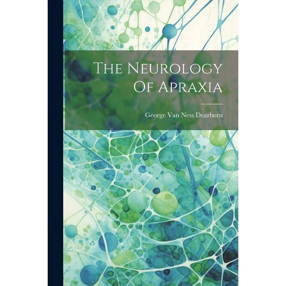The Neurology Of Apraxia, (Paperback)