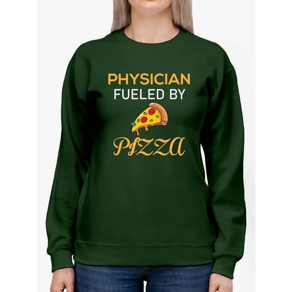 Physician Fueled By Pizza Sweatshirt Women -Image by Shutterstock, Female Large