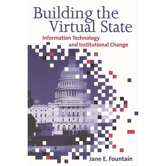 Building the Virtual State: Information Technology and Institutional Change, (Paperback)