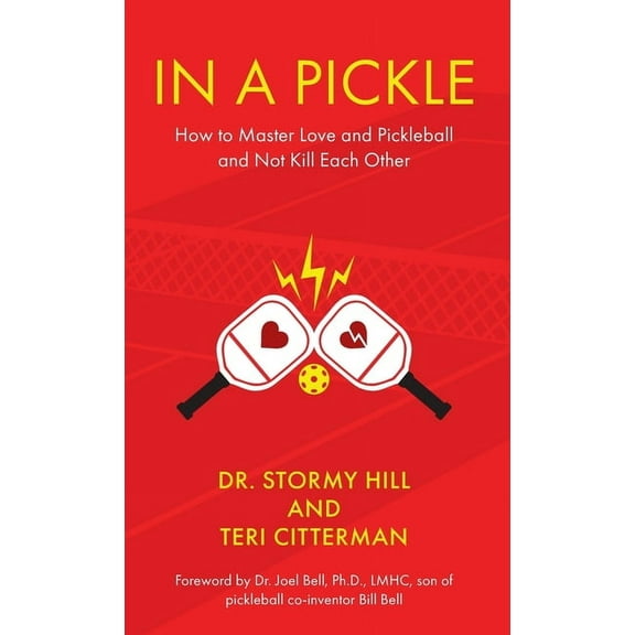 In A Pickle: How to Master Love and Pickleball and Not Kill Each Other, (Hardcover)