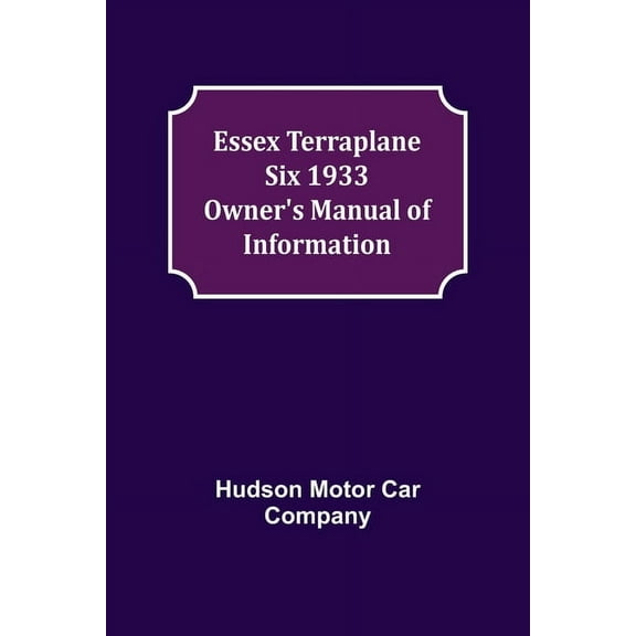 Essex Terraplane Six 1933 Owner's Manual of Information, (Paperback)