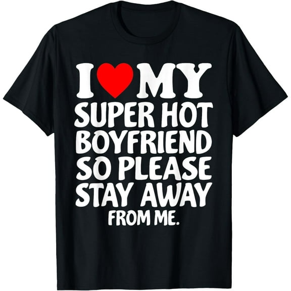 I Heart My Super Hot Boyfriend Love My Crazy Boyfriend Tee T-ShirtMen and women, Black T-shirt, size: Extra large