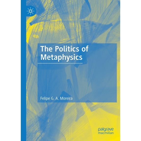 The Politics of Metaphysics, (Paperback)