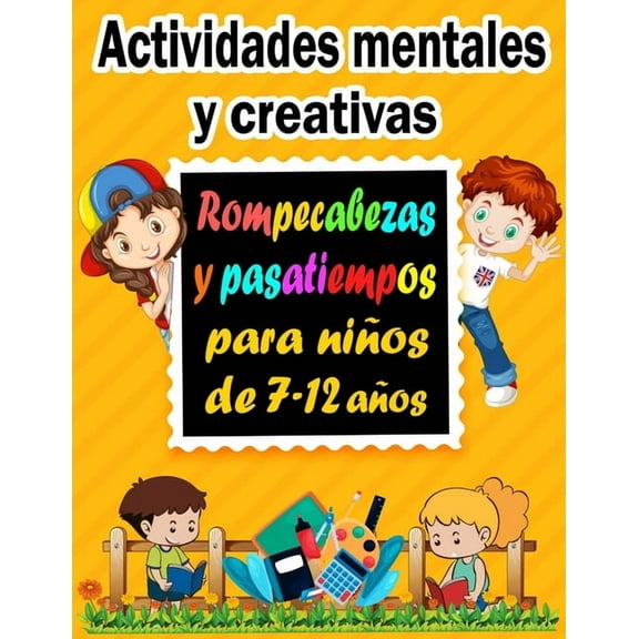 Actividades mentales y creativas: Rompecabezas y pasatiempos para ni?os de 7-12 a?os - Sudoku (4?4, 6?6, 9?9), Descifrar palabras, Laberintos, Tic tac