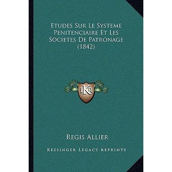 Etudes Sur Le Systeme Penitenciaire Et Les Societes de Patronage (1842) Paperback