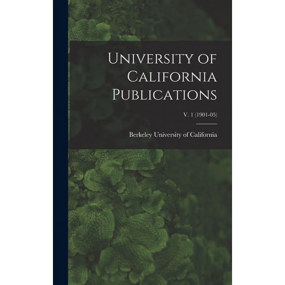 University of California Publications; v. 1 (1901-05) (Hardcover)
