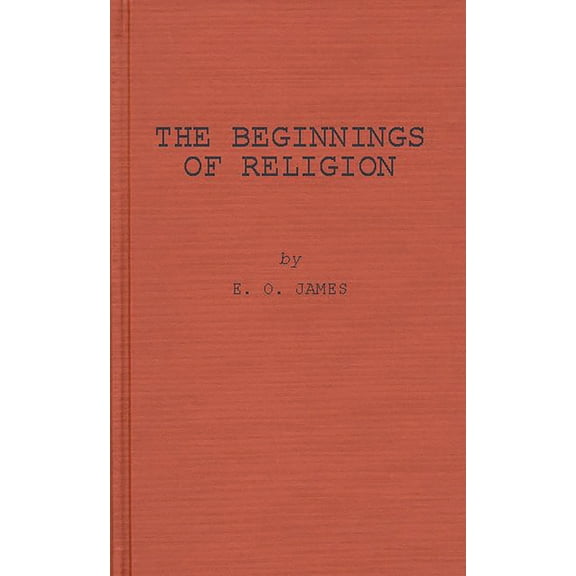 The Beginnings of Religion: An Introductory and Scientific Study, (Hardcover)