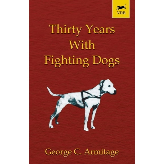 Thirty Years with Fighting Dogs (Vintage Dog Books Breed Classic - American Pit Bull Terrier), (Paperback)