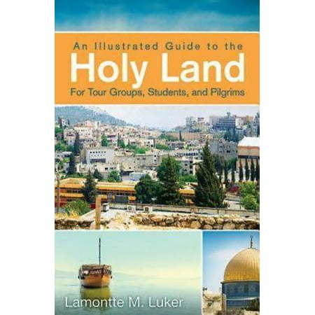 An Illustrated Guide to the Holy Land for Tour Groups, Students, and Pilgrims -