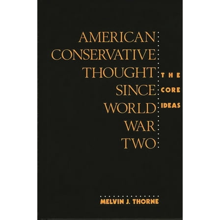Contributions in Political Science American Conservative Thought Since World War II: The Core Ideas, Book 251, (Hardcover)