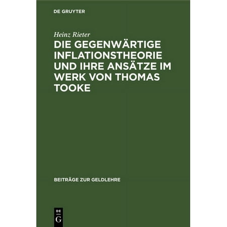 BeitrÃ¤ge Zur Geldlehre Die gegenwÃ¤rtige Inflationstheorie und ihre AnsÃ¤tze im Werk von Thomas Tooke Book 4 (Hardcover)