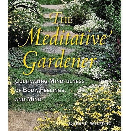 The Meditative Gardener: Cultivating Mindfulness of Body Feelings and Mind (Paperback) 0615300413 9780615300412