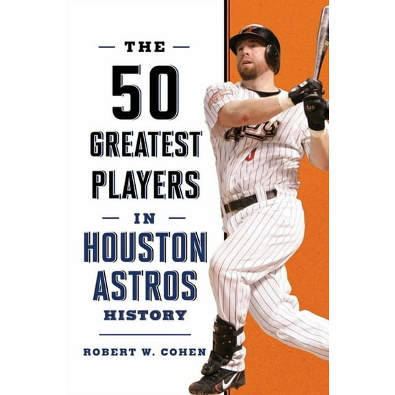 50 Greatest Players The 50 Greatest Players in Houston Astros History, (Paperback)