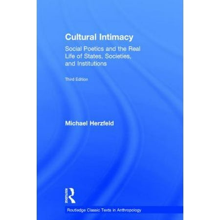 Cultural Intimacy: Social Poetics and the Real Life of States, Societies, and Institutions