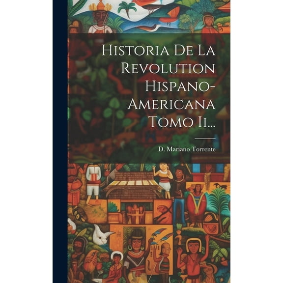 Historia De La Revolution Hispano-americana Tomo Ii... (Hardcover)
