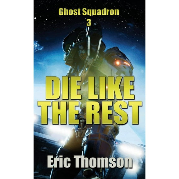 Ghost Squadron Die Like the Rest, Book 3, (Paperback)