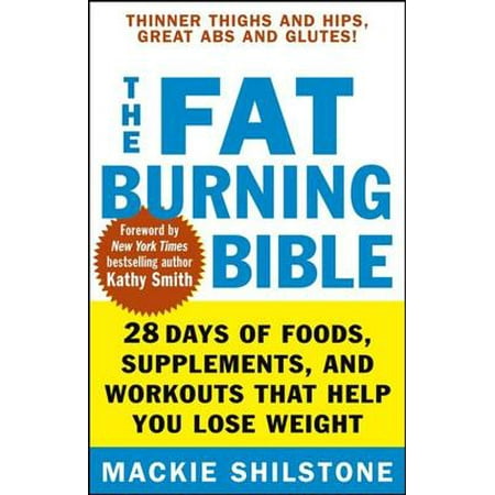 The Fat-Burning Bible : 28 Days of Foods, Supplements, and Workouts That Help You Lose