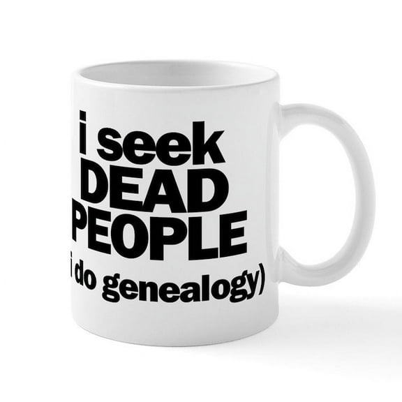 CafePress - I Seek Dead People (Genealogy) Mugs - 11 oz Ceramic Mug - Novelty Coffee Tea Cup