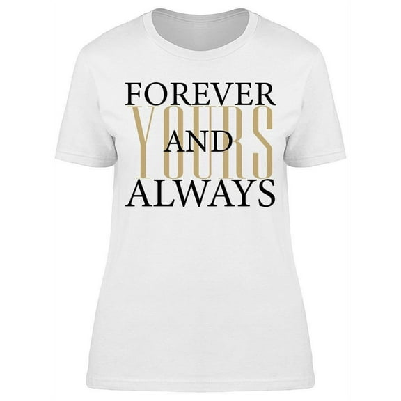 Forever And Always Yours Women's T-shirt