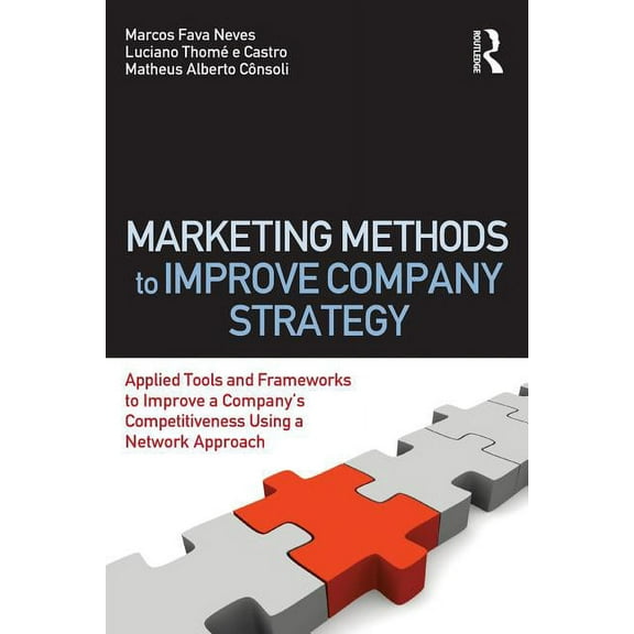 Marketing Methods to Improve Company Strategy: Applied Tools and Frameworks to Improve a Company's Competitiveness Using, (Paperback)