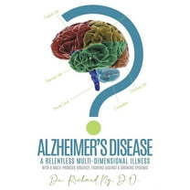 Alzheimer's Disease: A Relentless Multi-Dimensional Illness, (Paperback)