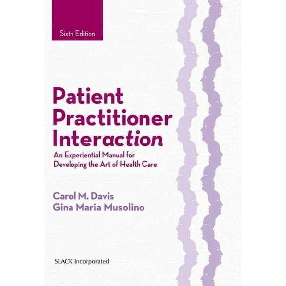 Pre-Owned Patient Practitioner Interaction: An Experiential Manual for Developing the Art of Health Care (Hardcover) 1630910465 9781630910464