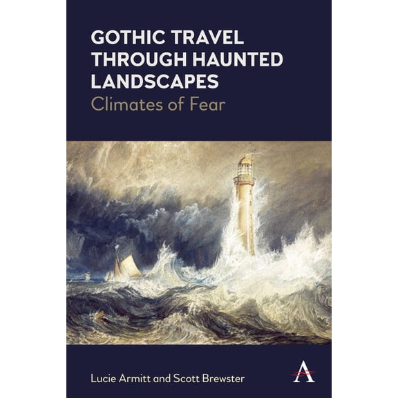 Anthem Studies in Gothic Literature Gothic Travel Through Haunted Landscapes: Climates of Fear, (Hardcover)