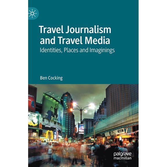 Travel Journalism and Travel Media: Identities, Places and Imaginings, (Hardcover)