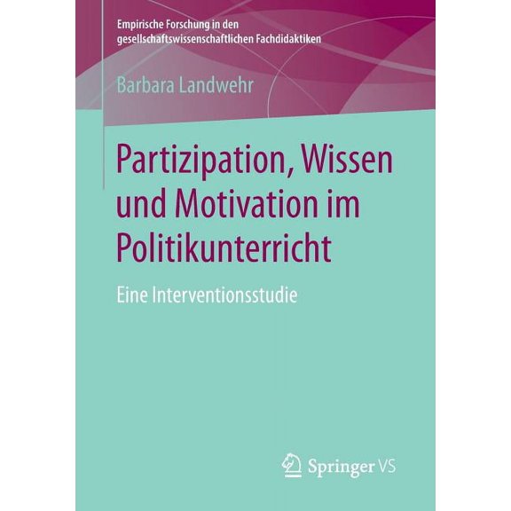 Empirische Forschung in Den Gesellschaft Partizipation, Wissen Und Motivation Im Politikunterricht: Eine Interventionsstudie, (Paperback)
