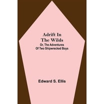 Adrift in the Wilds; Or, The Adventures of Two Shipwrecked Boys, (Paperback)