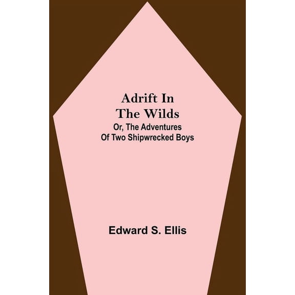 Adrift in the Wilds; Or, The Adventures of Two Shipwrecked Boys, (Paperback)