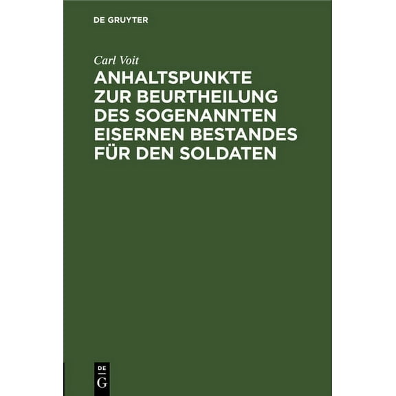 Anhaltspunkte Zur Beurtheilung Des Sogenannten Eisernen Bestandes FÃ¼r Den Soldaten, (Hardcover)