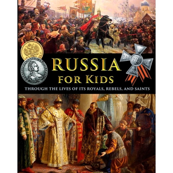 Russia for Kids - through the Lives of its Royals, Rebels, and Saints, (Paperback)