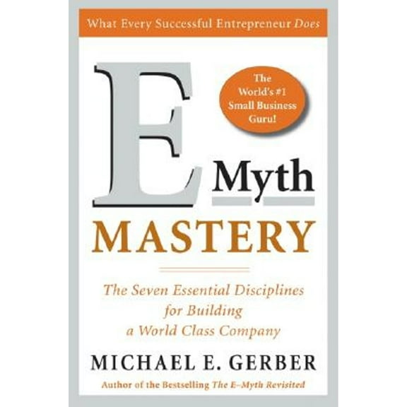 Pre-Owned E-Myth Mastery: The Seven Essential Disciplines for Building a World-Class Company (Hardcover) 0060723181 9780060723187