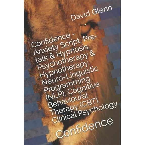 Pre-Owned Confidence - Anxiety Script. Pre-talk & Hypnosis. Psychotherapy & Hypnotherapy. Neuro-Linguistic Programming (NLP). Cognitive Behavioural Therapy (CBT