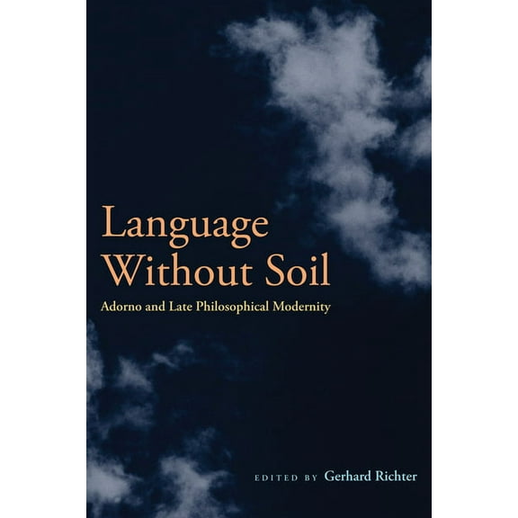 Language Without Soil: Adorno and Late Philosophical Modernity (Paperback)
