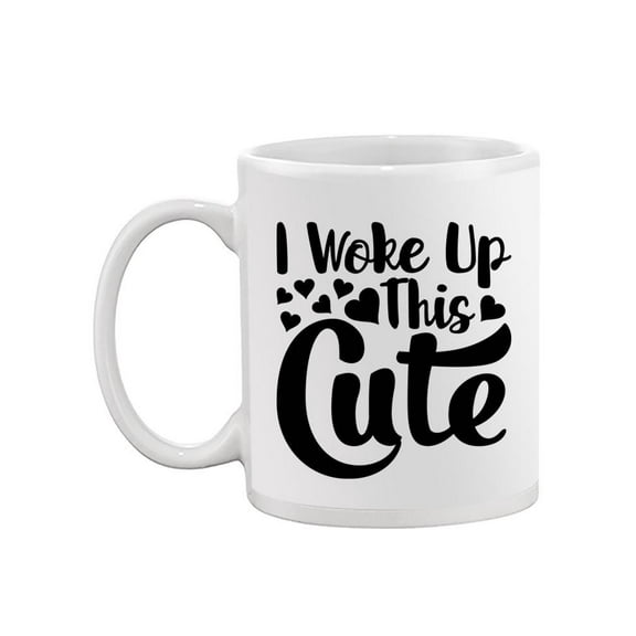 I Woke Up This Cute. Mug -Image by Shutterstock,