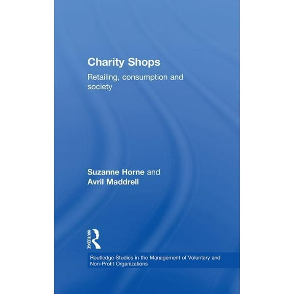 Routledge Studies in the Management of V Charity Shops: Retailing, Consumption and Society, (Paperback)