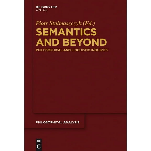 Philosophische Analyse / Philosophical A Semantics and Beyond: Philosophical and Linguistic Inquiries, Book 57, (Hardcover)