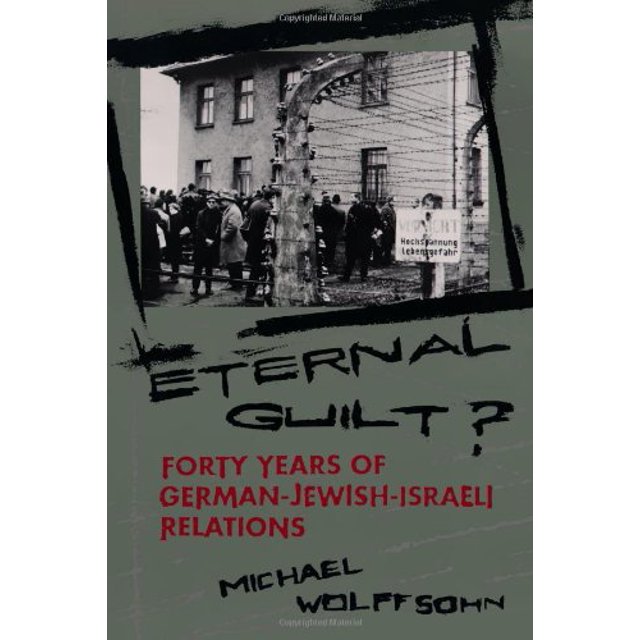 Eternal Guilt?: Forty Years of German-Jewish-Israeli Relations