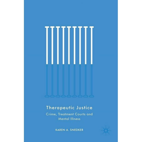 Therapeutic Justice: Crime, Treatment Courts and Mental Illness, (Hardcover)