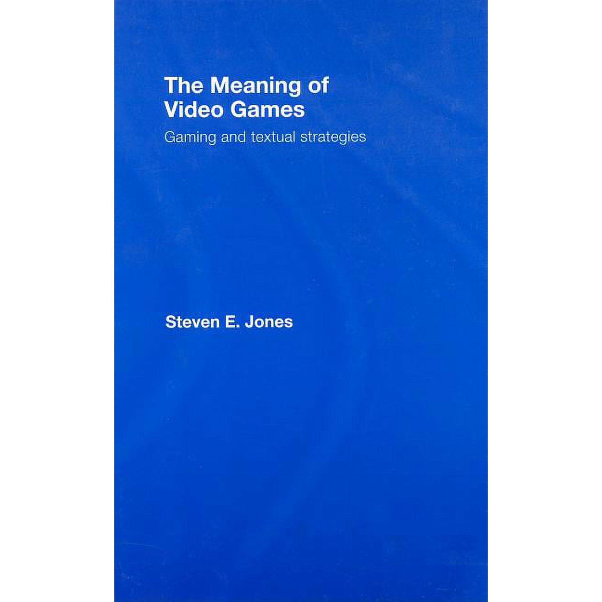 The Meaning of Video Games: Gaming and Textual Strategies (Hardcover)