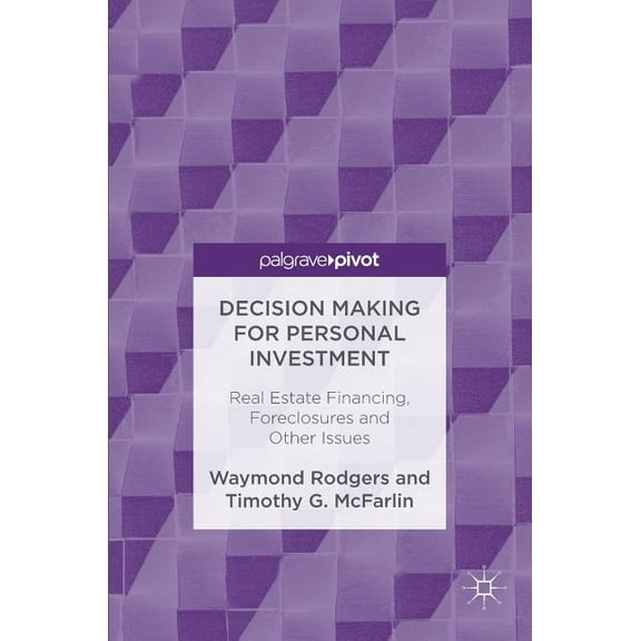 Decision Making for Personal Investment: Real Estate Financing, Foreclosures and Other Issues, (Hardcover)