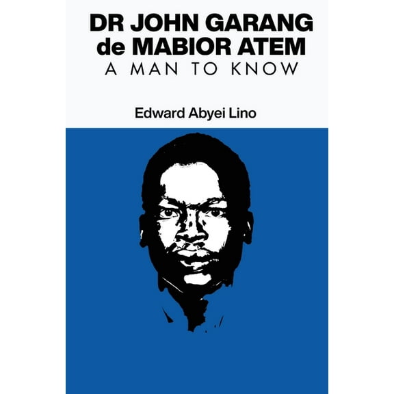 Dr John Garang de Mabior Atem: A man to Know, (Paperback)