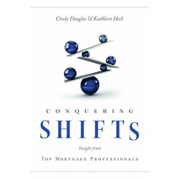 Pre-Owned Conquering Shifts: Insights from Top Mortgage Sales Professionals (Hardcover) 0999703722 9780999703724