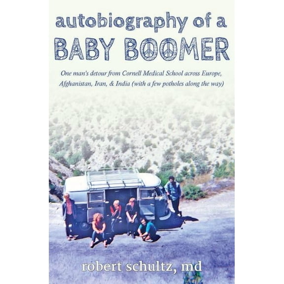 Autobiography of a Baby Boomer: One man's detour from Cornell Medical School across Europe, Afghanistan, Iran & India (w, (Paperback)