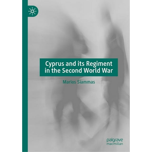 Cyprus and Its Regiment in the Second World War, (Hardcover)