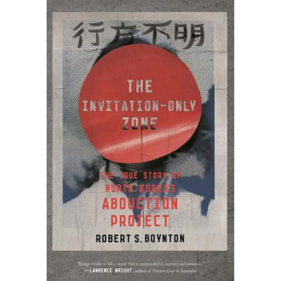 Pre-Owned The Invitation-Only Zone: The True Story of North Korea's Abduction Project (Paperback) 0374536724 9780374536725