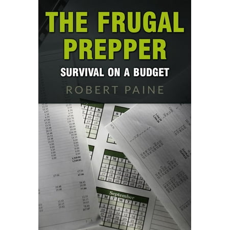 The Frugal Prepper: Survival on a Budget - eBook (Best Survival Guns On A Budget)