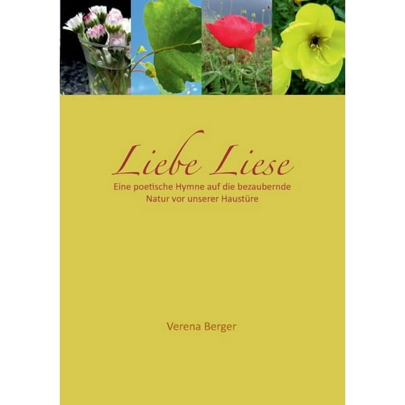 Liebe Liese: Eine poetische Hymne auf die bezaubernde Natur vor unserer HaustÃ¼re, (Paperback)
